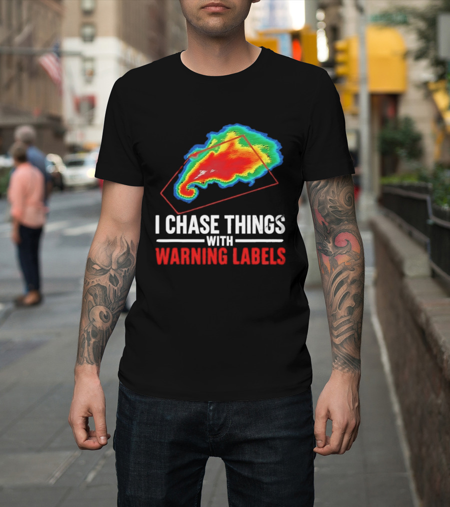 Weather Radar I Chase Things With Warning Labels T-Shirt