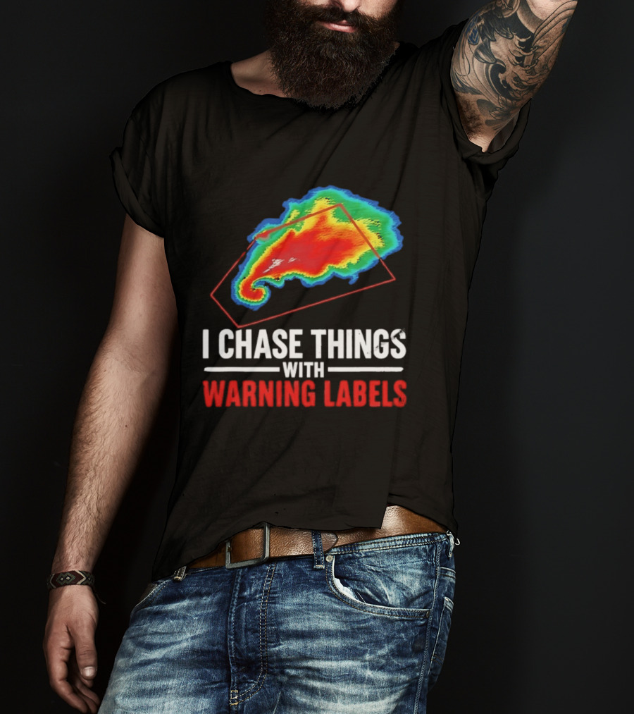 Weather Radar I Chase Things With Warning Labels T-Shirt