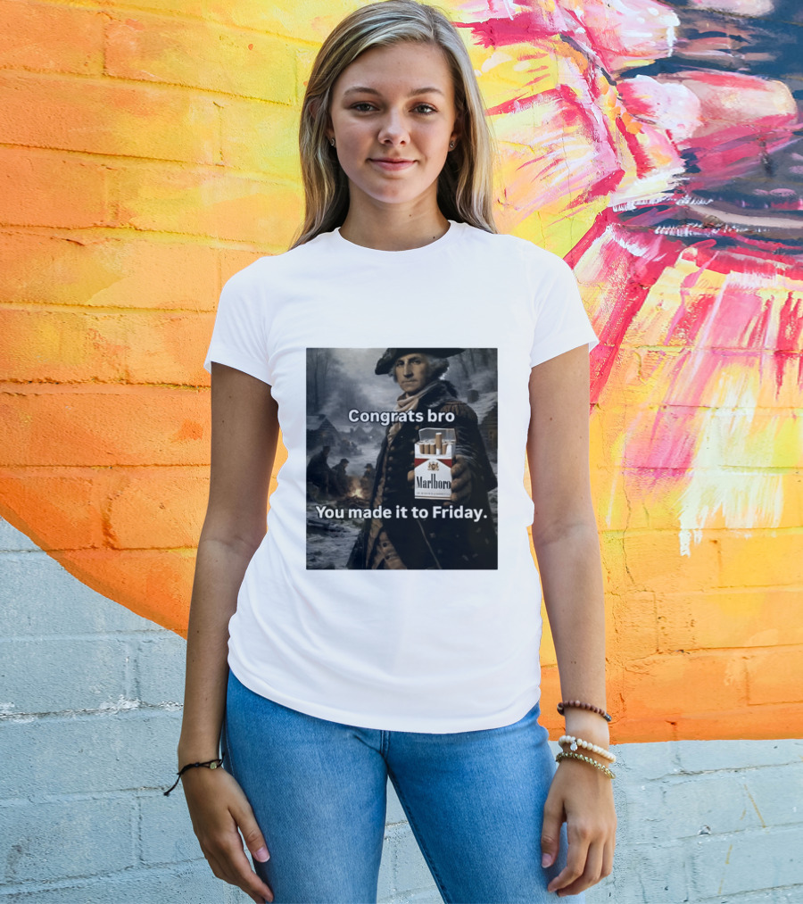 Congrats Bro You Made It To Friday Marlboro Cigarettes George Washington T-Shirt