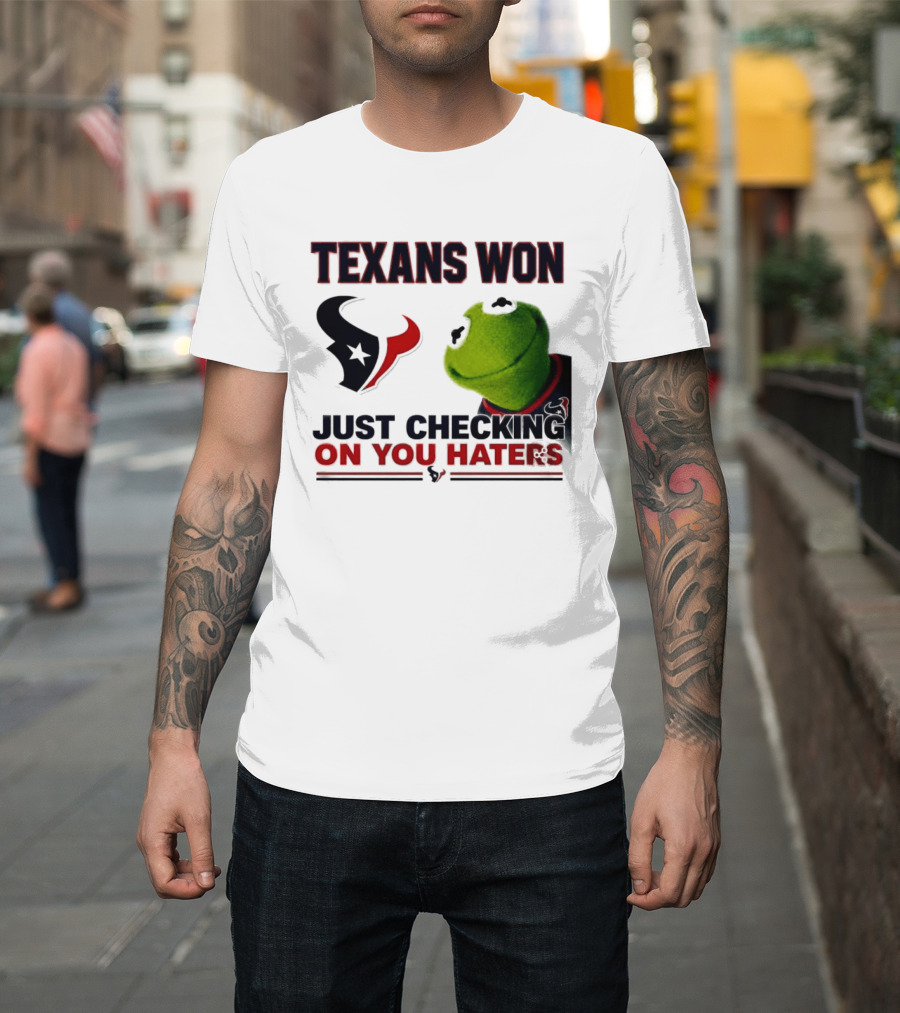 Texans Won Just Checking On You Haters Kermit Meme T-Shirt