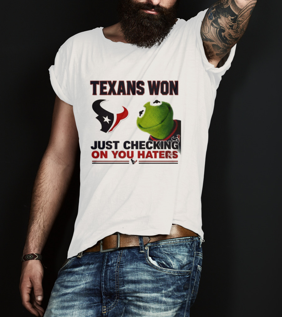 Texans Won Just Checking On You Haters Kermit Meme T-Shirt