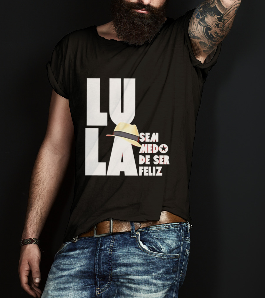 Lula Sem Medo De Ser Feliz Brazil Politics Straw Hat T-Shirt