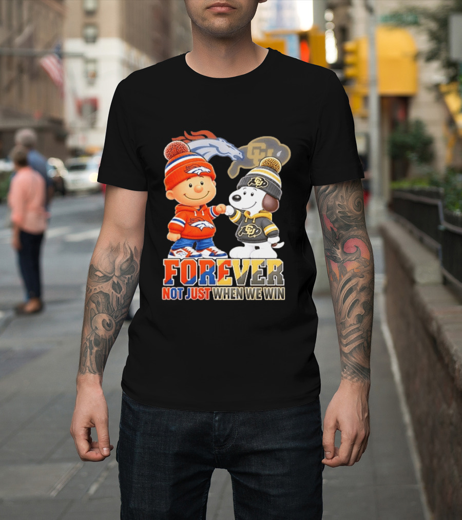 Charlie Brown Snoopy Denver Broncos Colorado Buffaloes Forever Not Just When We Win T-Shirt
