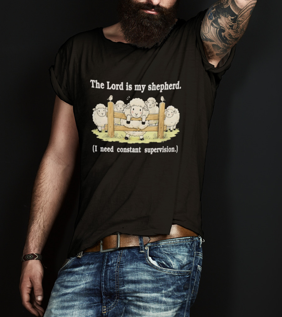The Lord Is My Shepherd I Need Constant Supervision Fluffy Sheep Fence T-Shirt