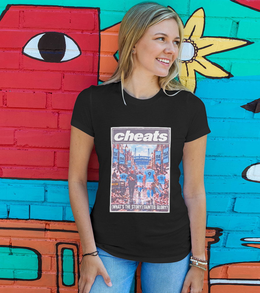 Cheats 114 Charges Etihad Stadium What's The Story Tainted Glory T-Shirt