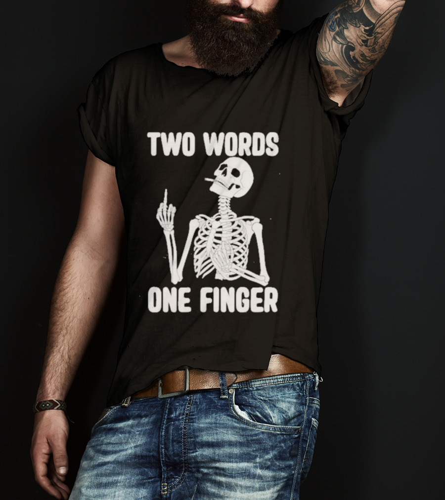 Two Words One Finger Skeleton Smoking Middle Finger T-Shirt