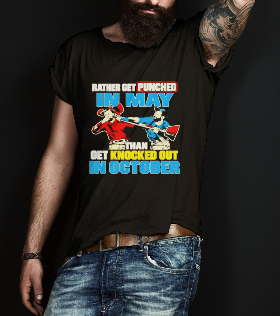 Rather Get Punched In May Than Get Knocked Out In October T-Shirt