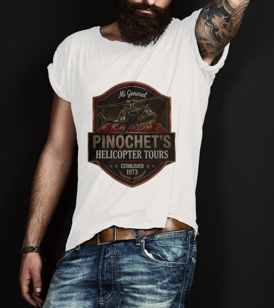 Mi General Pinochet's Helicopter Tours Established 1973 T-Shirt