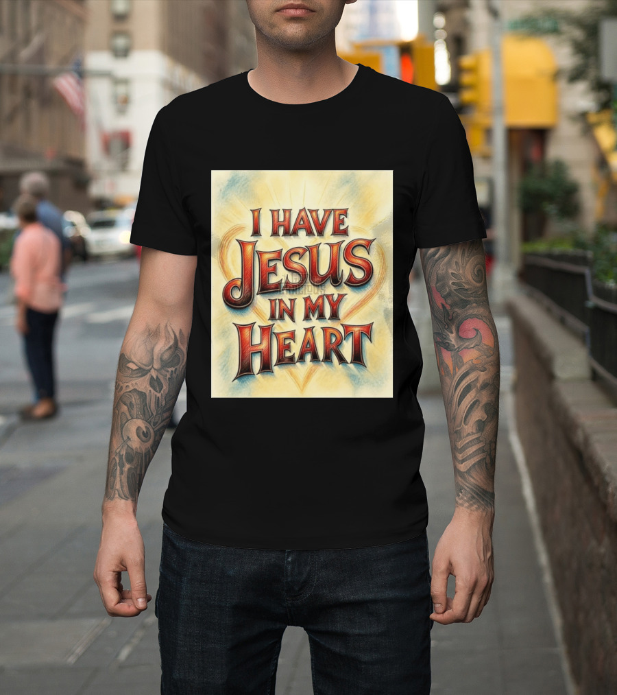 I Have Jesus In My Heart Christian Faith Message T-Shirt