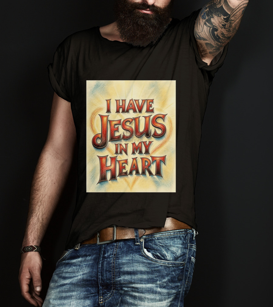 I Have Jesus In My Heart Christian Faith Message T-Shirt
