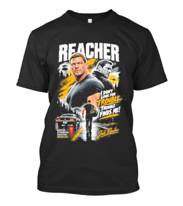 Reacher I Don't Look For Trouble Trouble Finds Me T-Shirt