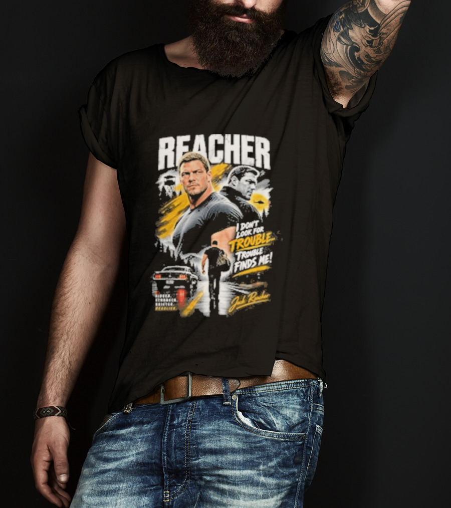 Reacher I Don't Look For Trouble Trouble Finds Me T-Shirt