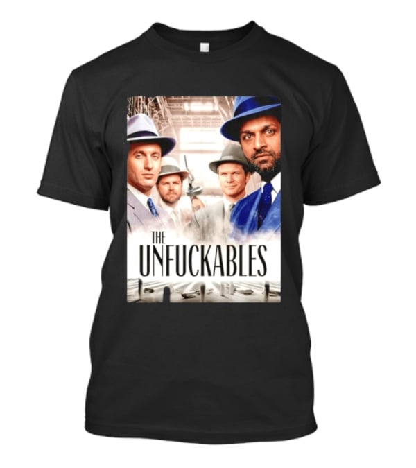 The Unfuckables Gangster Mafia Style Quartet In Fedoras T-Shirt