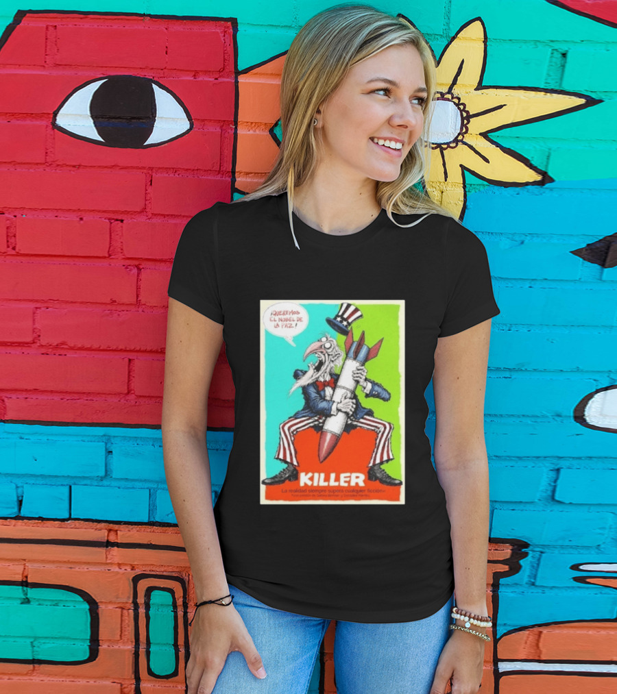 ¡Queremos El Nobel De La Paz Uncle Sam Killer Reality Exceeds Fiction T-Shirt