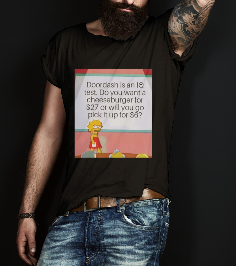Lisa Simpson Doordash IQ Test Cheeseburger For $27 Or Pick Up For $6 T-Shirt