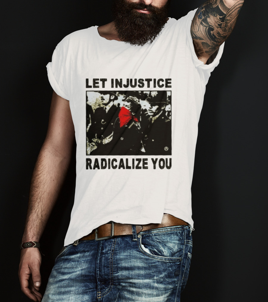 Let Injustice Radicalize You Political Protest Red Bandana Symbolism T-Shirt