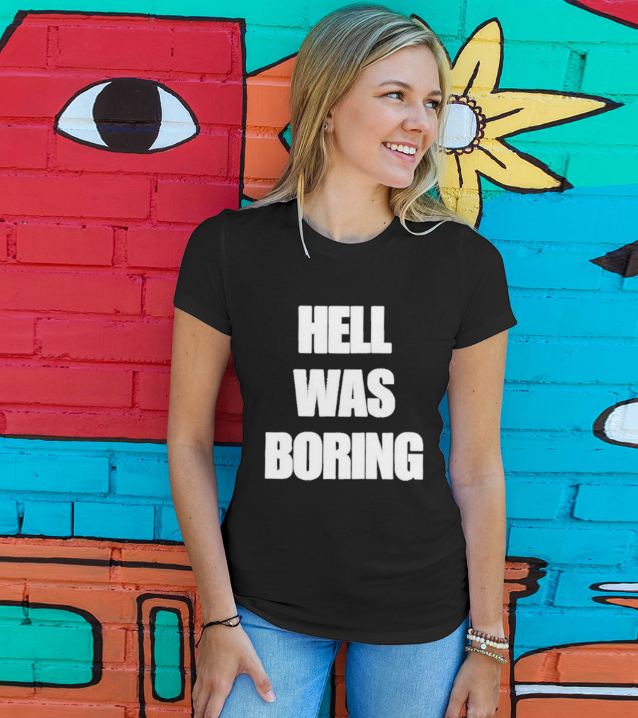 Hell Was Boring Phrase Humor Trendy T-Shirt