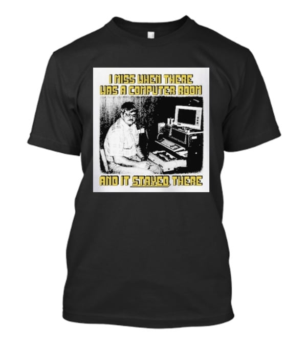 Retro Nostalgia I Miss When There Was A Computer Room And It Stayed There T-Shirt