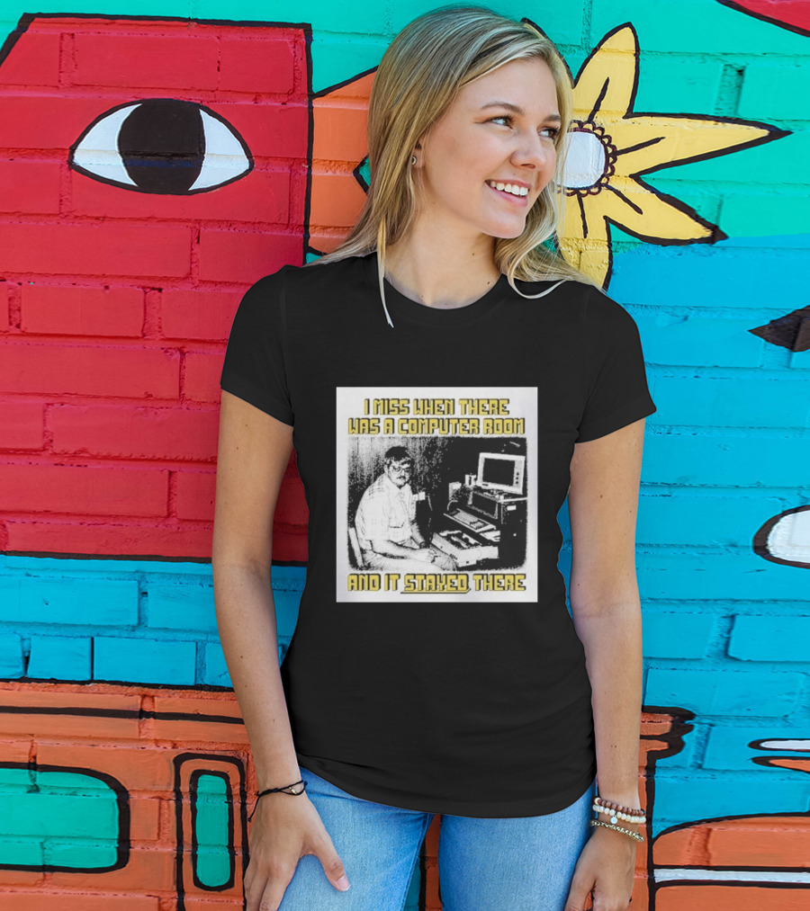Retro Nostalgia I Miss When There Was A Computer Room And It Stayed There T-Shirt