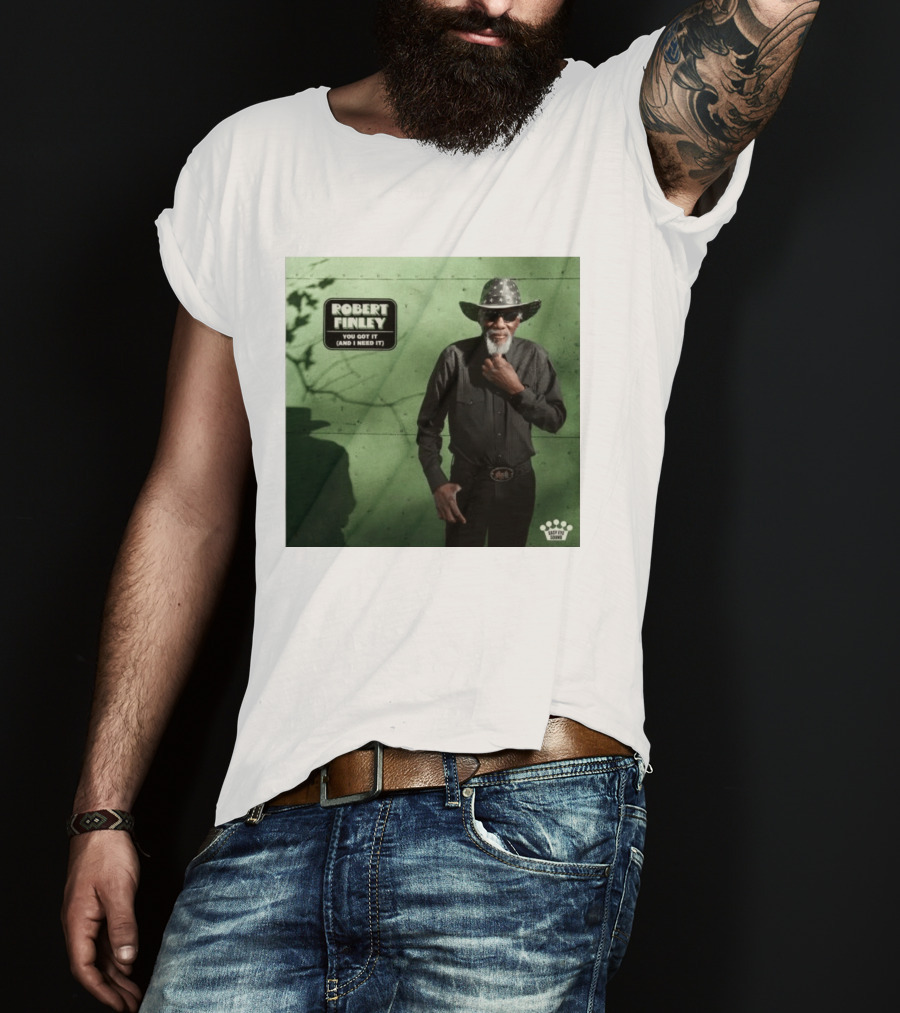 Robert Finley You Got It And I Need It New Single Release T-Shirt