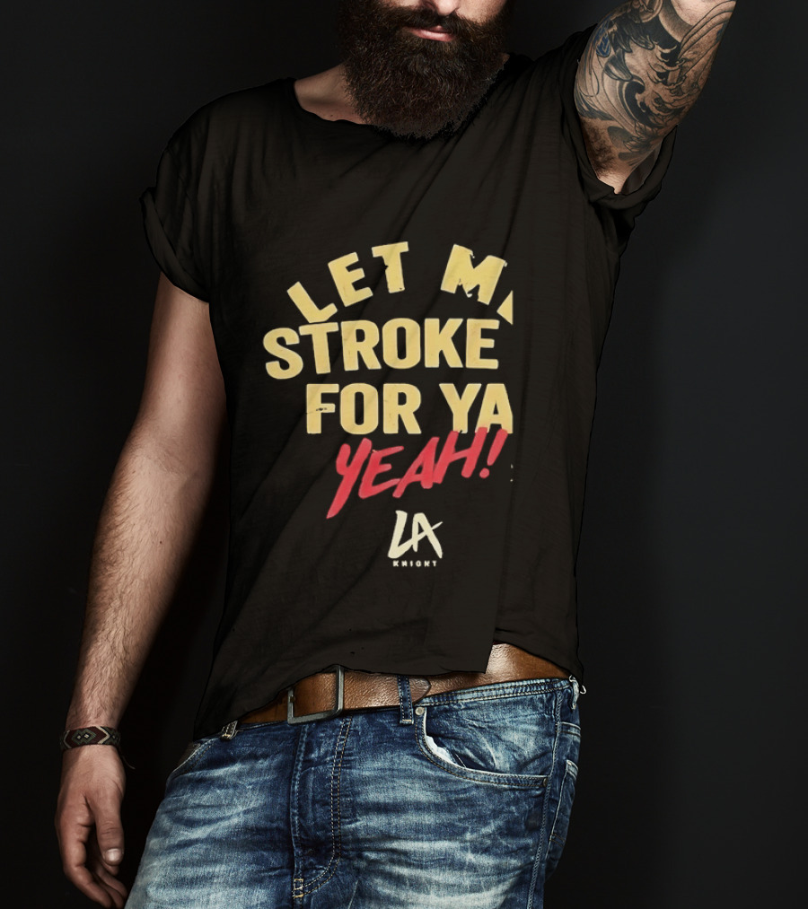 LA Knight Let Me Stroke For Ya Yeah WWE T-Shirt