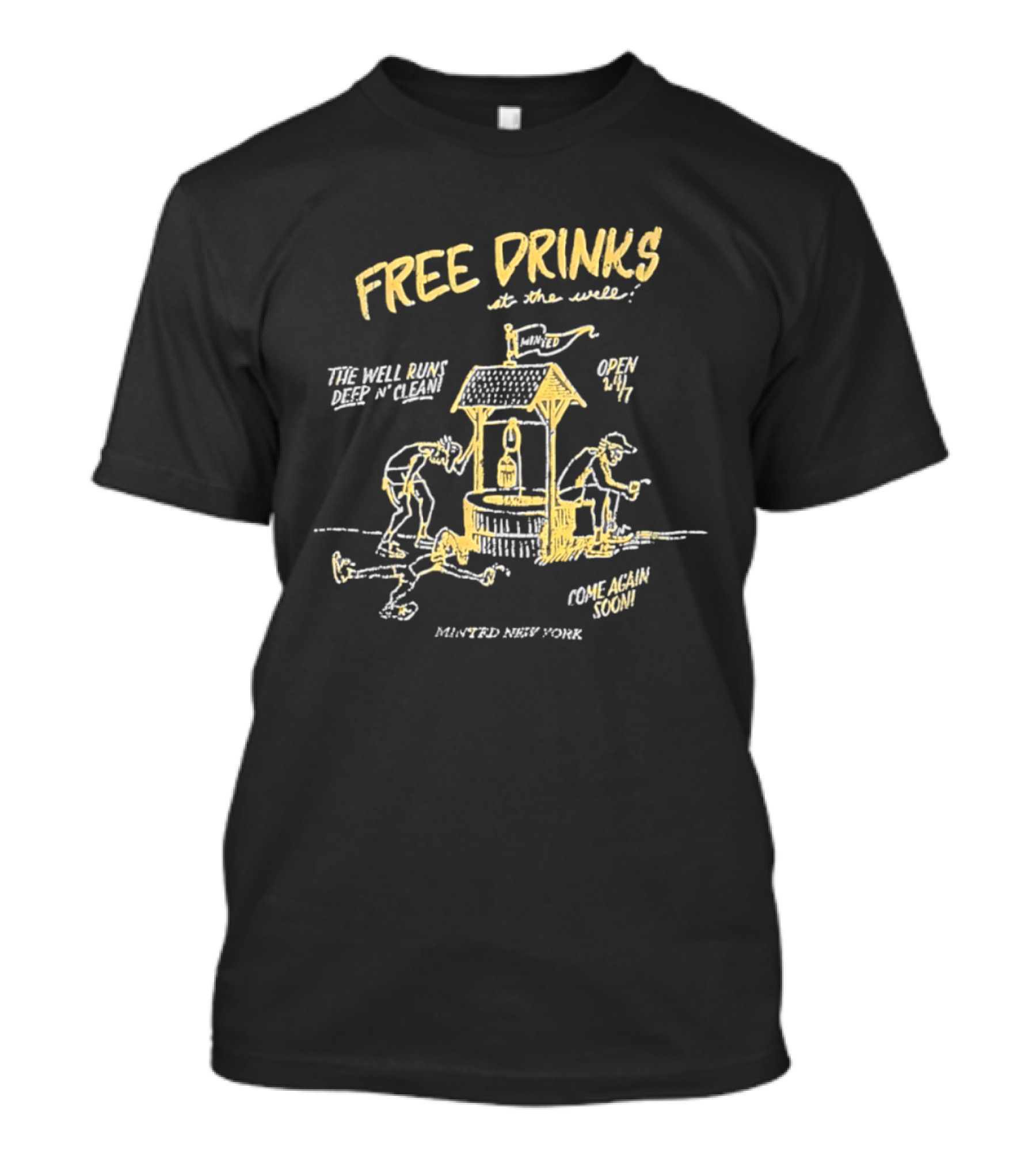 Minted New York Free Drinks At The Well Open 24/7 Come Again Soon T-Shirt