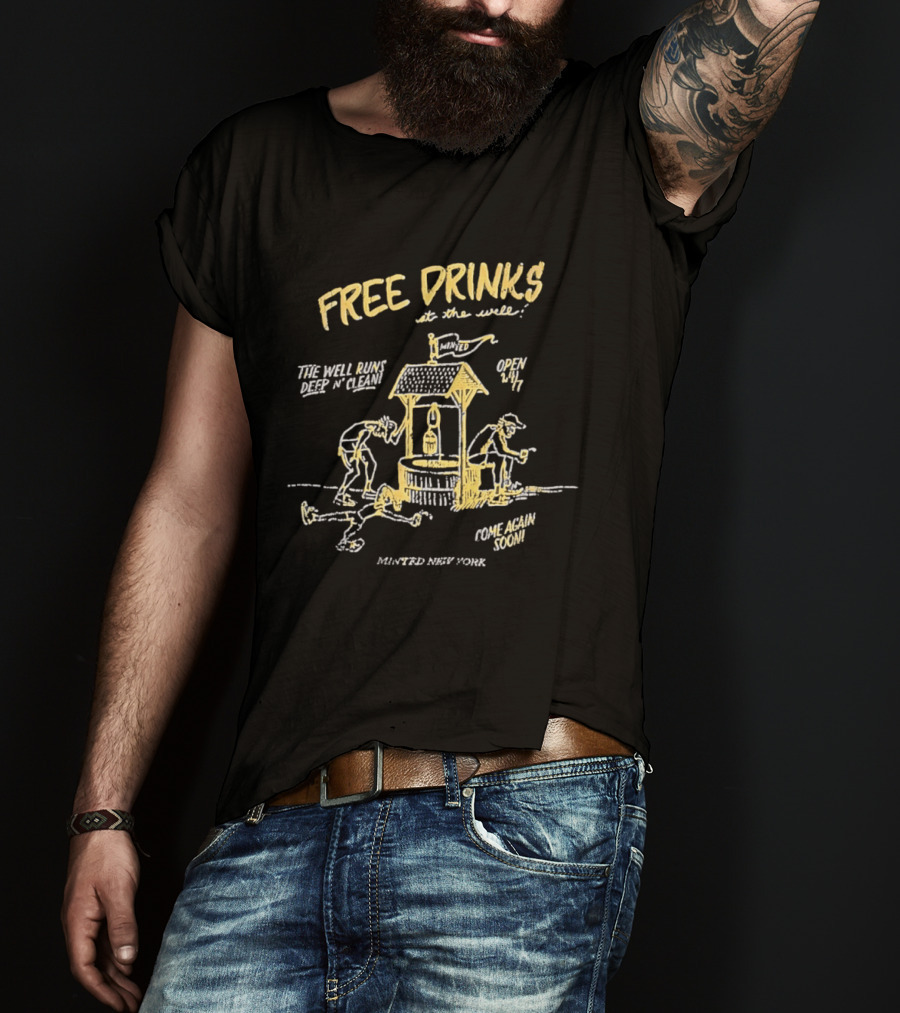 Minted New York Free Drinks At The Well Open 24/7 Come Again Soon T-Shirt