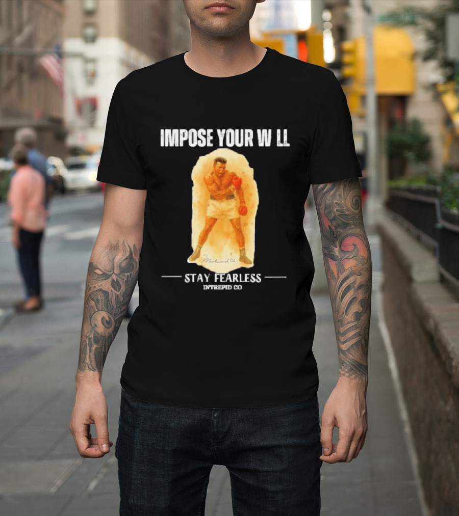 Impose Your Will Muhammad Ali Stay Fearless Inspired Co T-Shirt