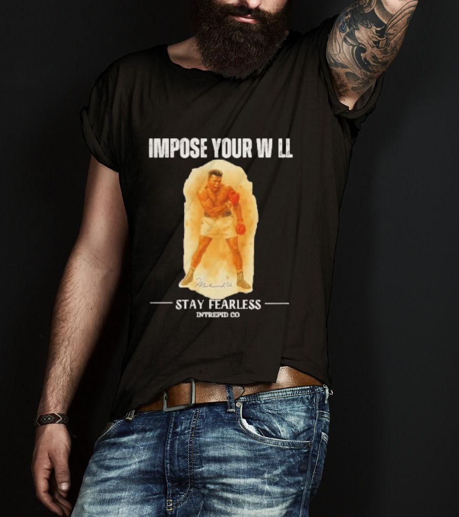 Impose Your Will Muhammad Ali Stay Fearless Inspired Co T-Shirt