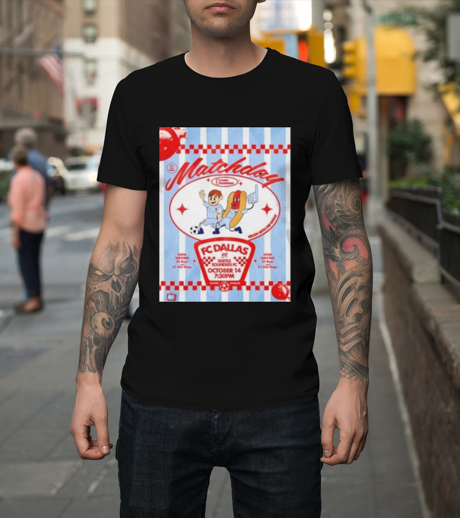 Matchday FC Dallas Vs Seattle Sounders FC October 14 Relish With The Dogs 7:30 PM Toyota Stadium T-Shirt
