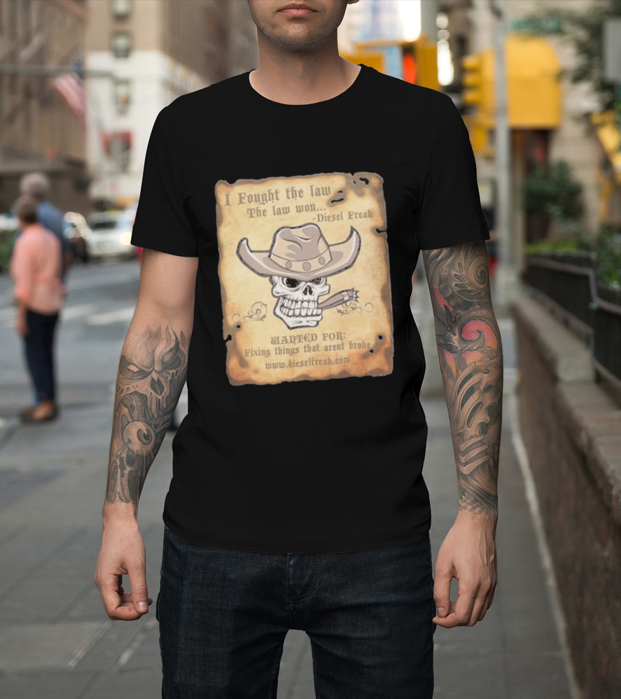 I Fought The Law The Law Won Diesel Freak Skull Cowboy Wanted Fixing Things That Aren't Broke T-Shirt