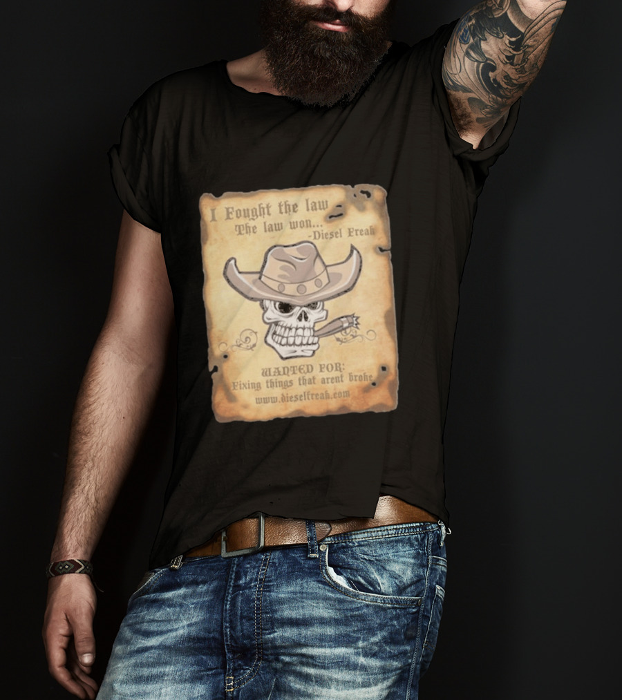 I Fought The Law The Law Won Diesel Freak Skull Cowboy Wanted Fixing Things That Aren't Broke T-Shirt
