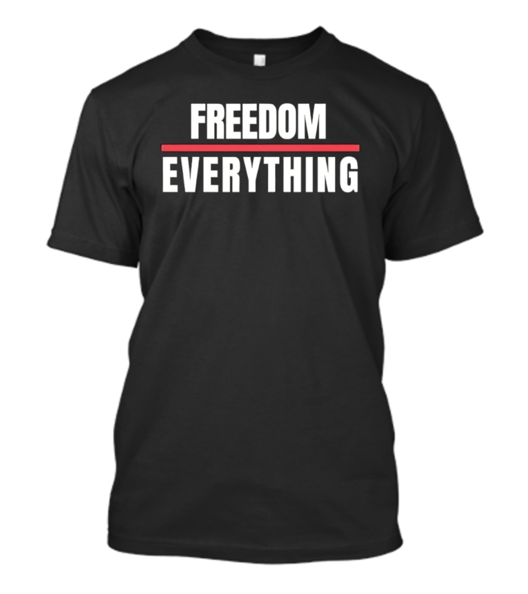 FREEDOM EVERYTHING Motivational Inspirational T-Shirt
