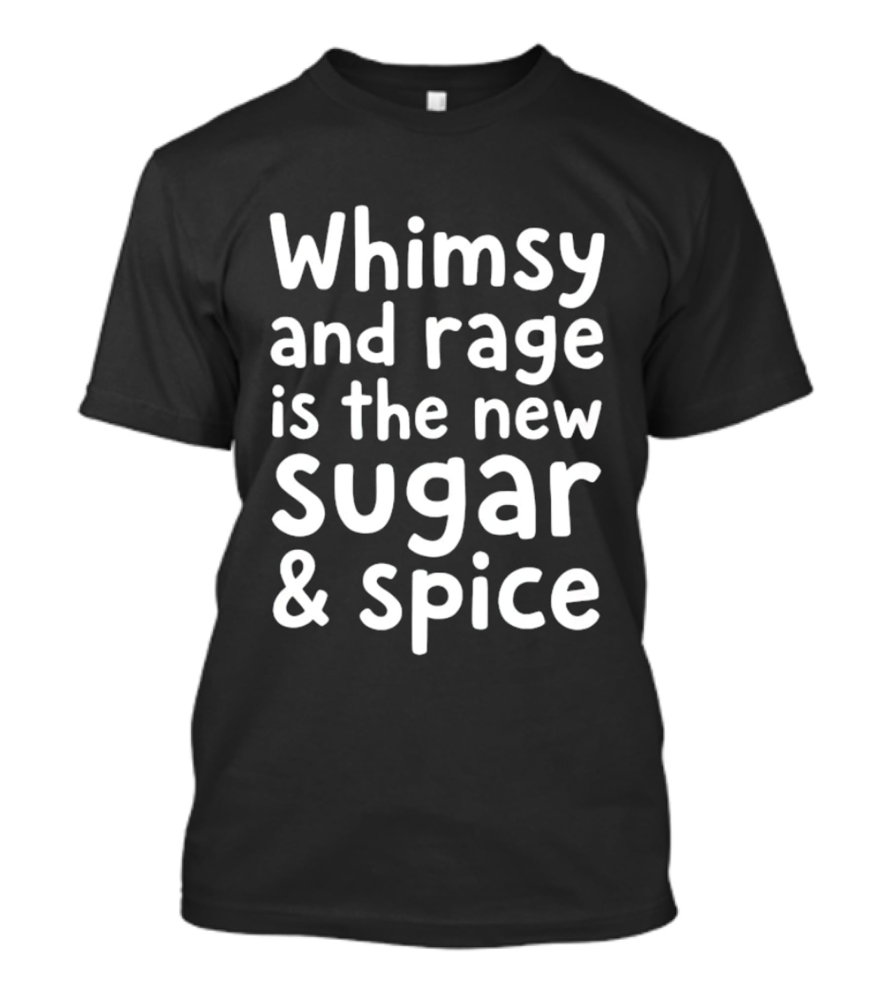 Whimsy And Rage Is The New Sugar And Spice Trendy T-Shirt