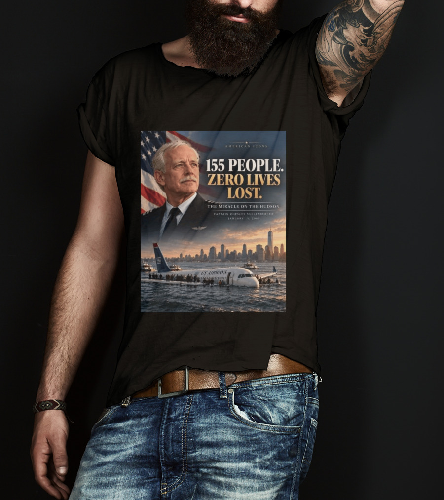 American 155 People Zero Lives Lost The Miracle On The Hudson Captain Chesley Sullenberger January 15 2009 T-Shirt