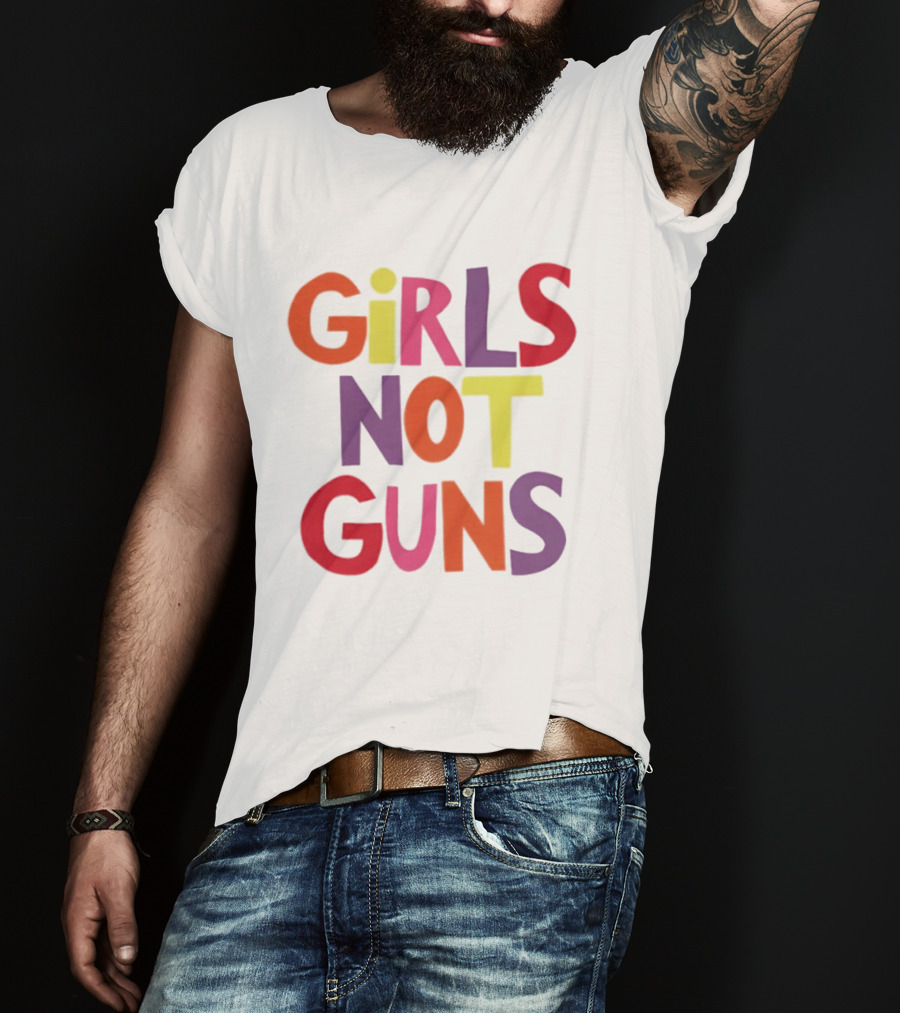 Girls Not Guns Colorful Empowerment Social Justice T-Shirt
