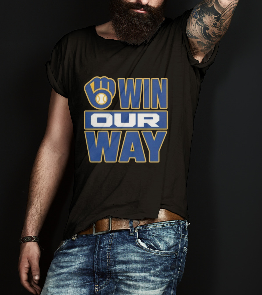 Milwaukee Brewers Win Our Way MLB Baseball T-Shirt