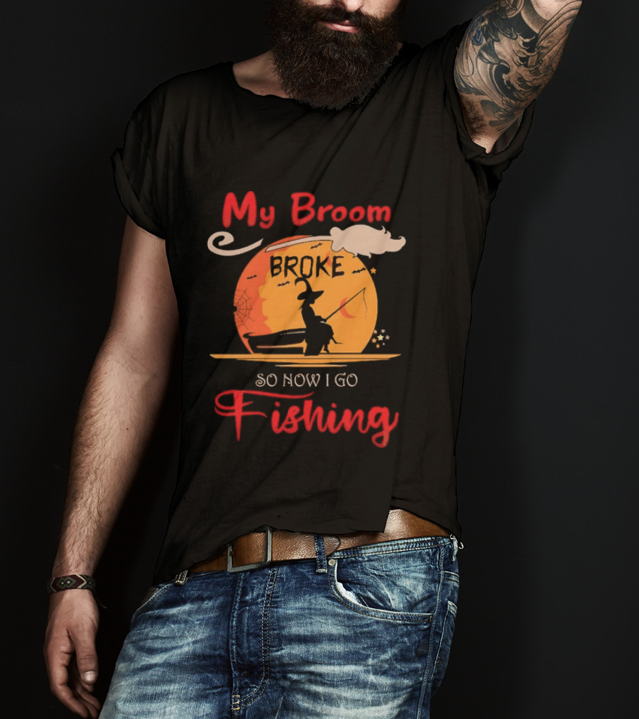My Broom Broke So Now I Go Fishing Witch T-Shirt