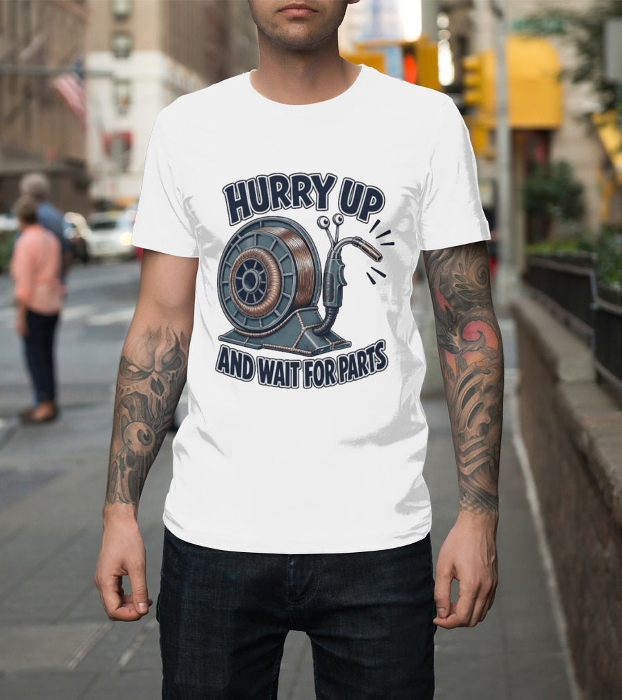 Welding Snail Hurry Up And Wait For Parts T-Shirt