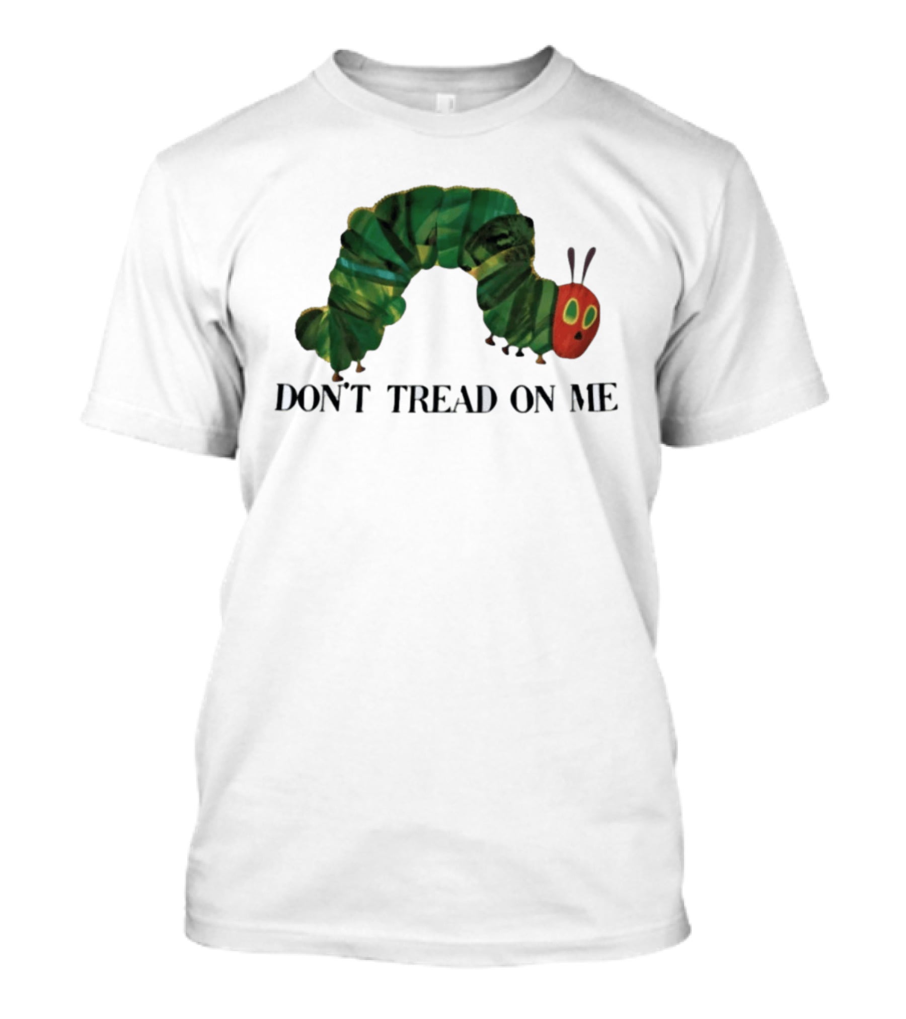 Don't Tread On Me Very Hungry Caterpillar T-Shirt