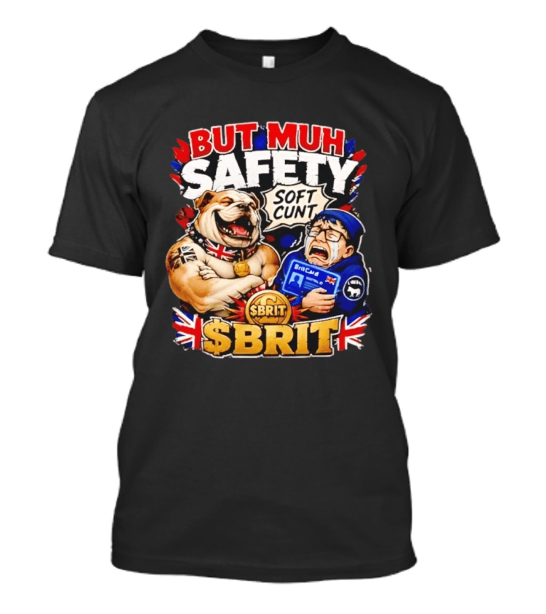 BUT MUH SAFETY SOFT CUNT SBrit British Bulldog T-Shirt