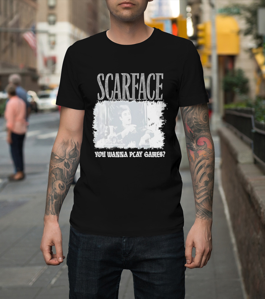 Scarface Tony Montana You Wanna Play Games Iconic Movie Scene T-Shirt