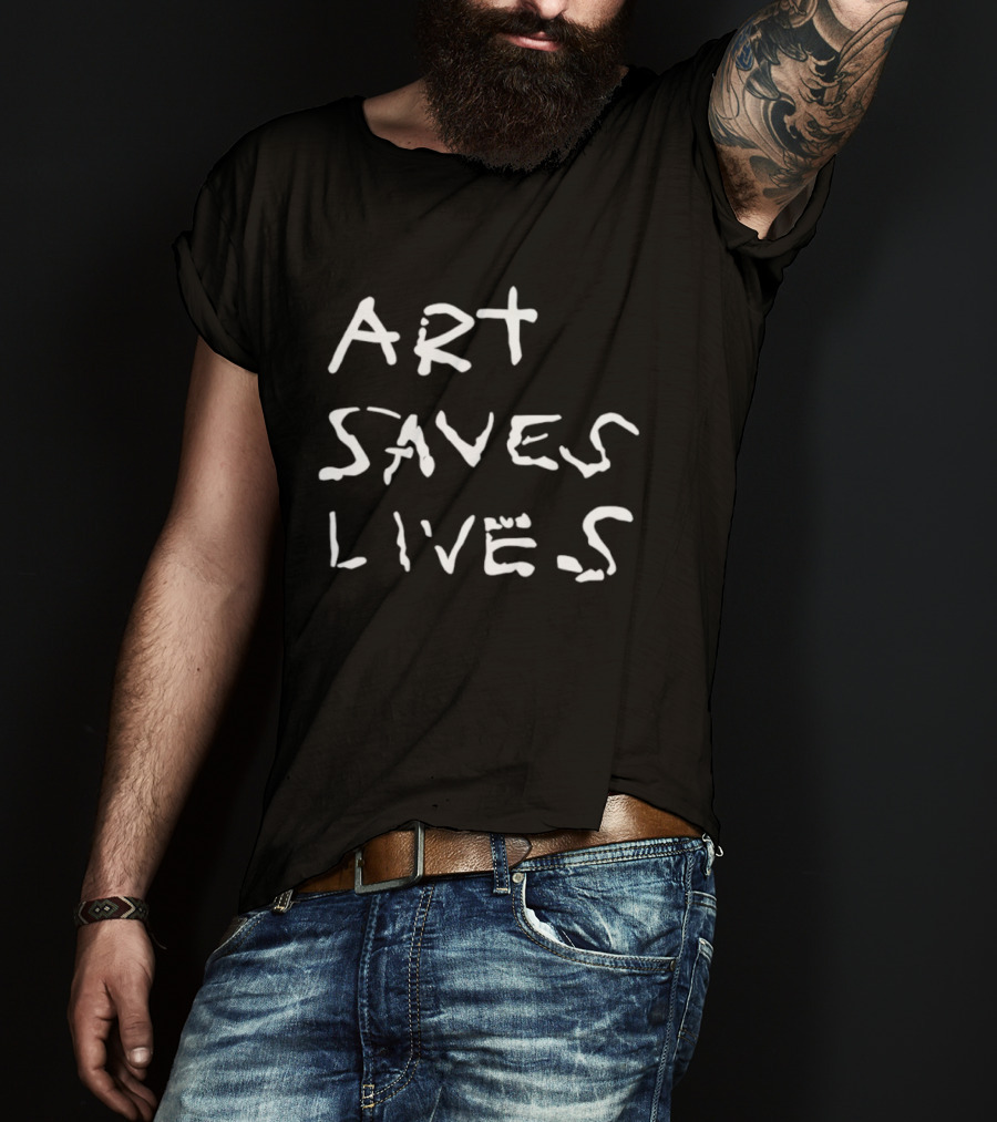Art Saves Lives T-Shirt