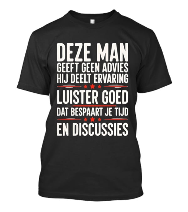 Deze Man Geeft Geen Advies Hij Deelt Ervaring Luister Goed Dat Bespaart Je Tijd En Discussies T-Shirt
