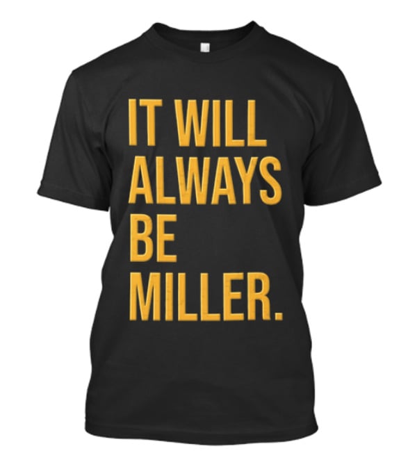Miller Milwaukee Baseball City Pride It Will Always Be T-Shirt