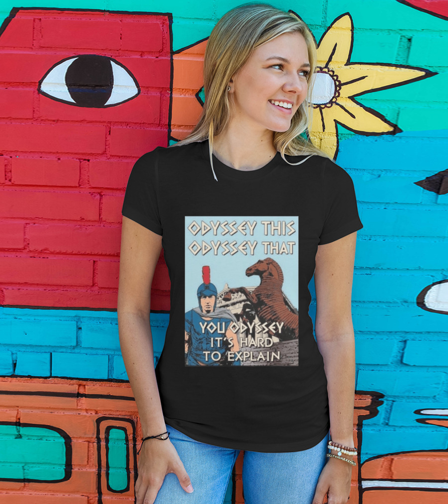 Odyssey This Odyssey That You Odyssey It's Hard To Explain Roman Soldier Trojan Horse T-Shirt