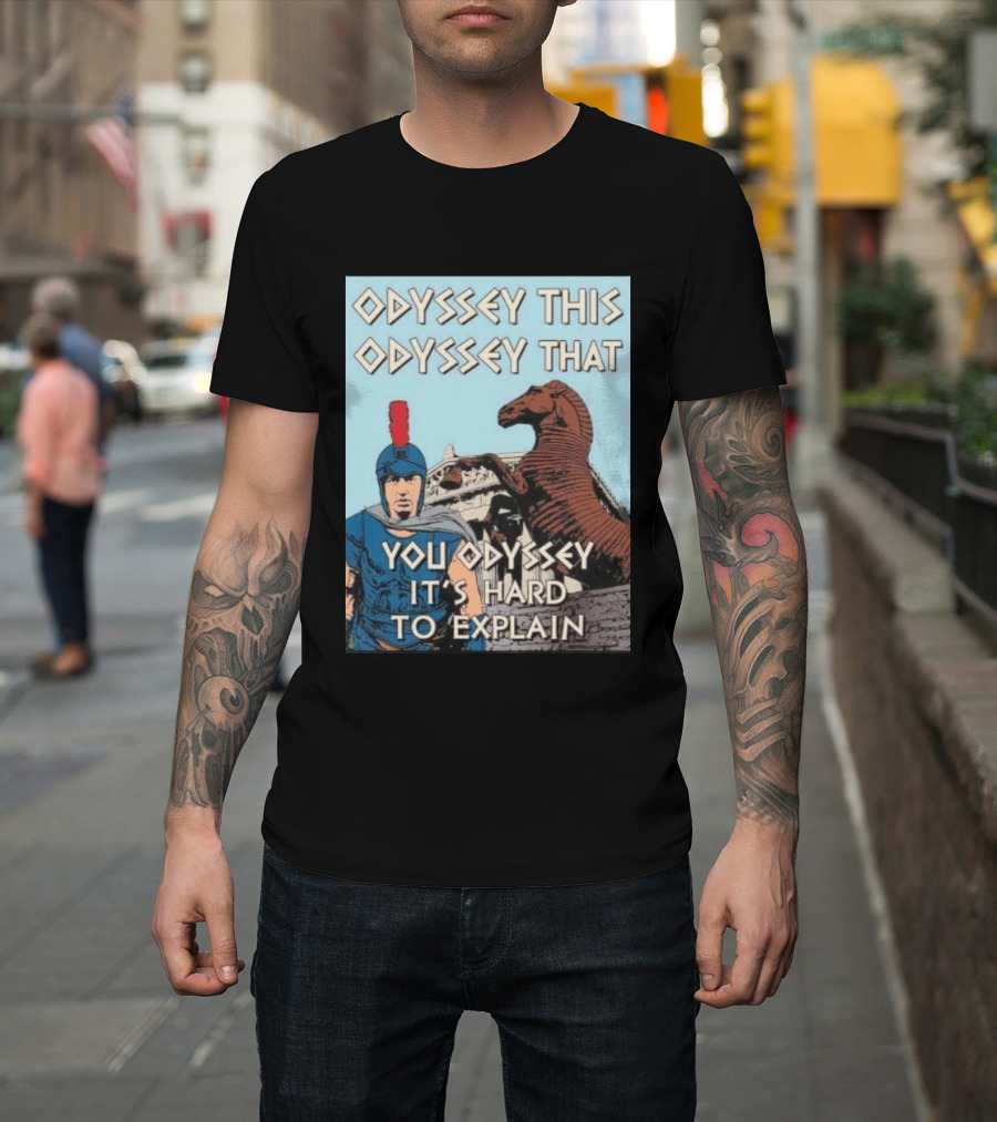 Odyssey This Odyssey That You Odyssey It's Hard To Explain Roman Soldier Trojan Horse T-Shirt