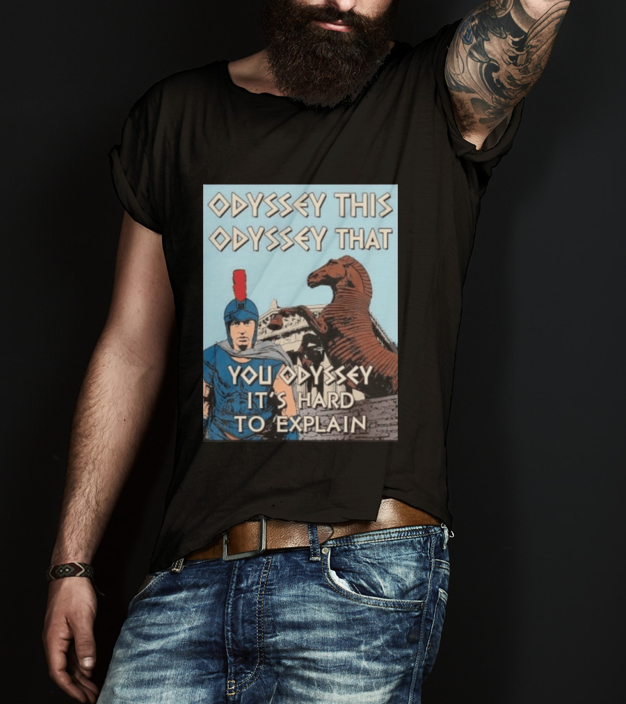 Odyssey This Odyssey That You Odyssey It's Hard To Explain Roman Soldier Trojan Horse T-Shirt