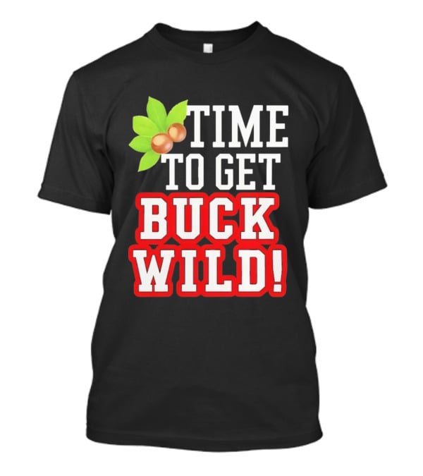 Time To Get Buck Wild With Macadamia Nuts T-Shirt