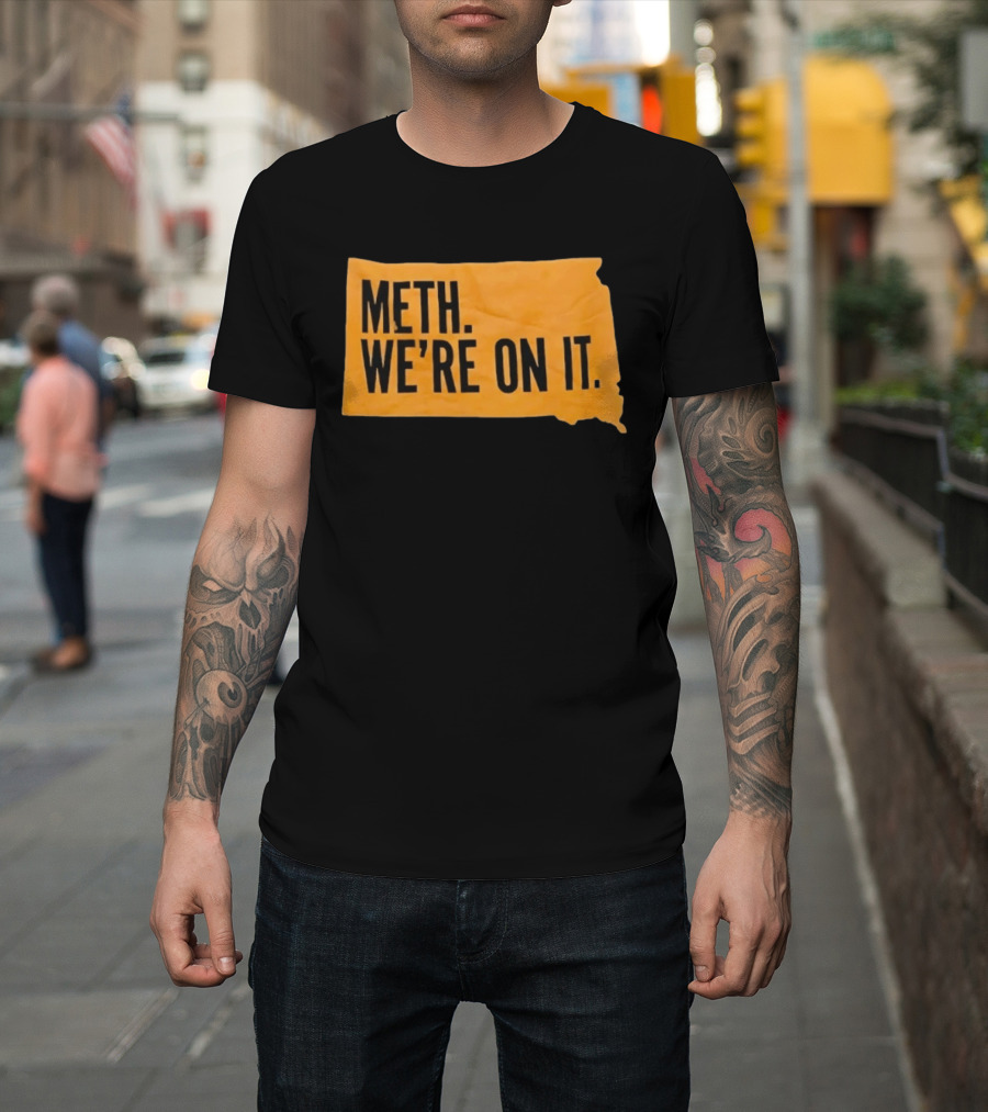 Meth We're On It South Dakota Campaign Awareness T-Shirt